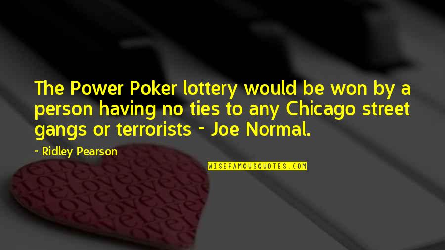 Normal Person Quotes By Ridley Pearson: The Power Poker lottery would be won by