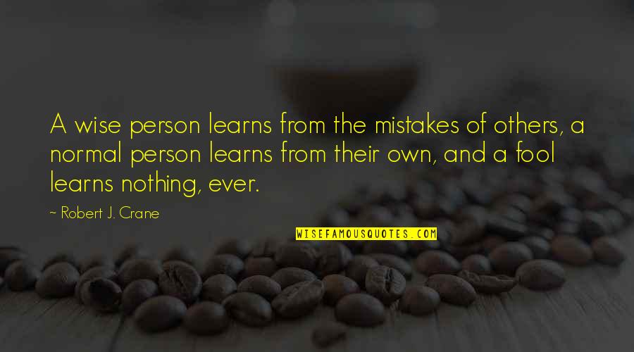 Normal Person Quotes By Robert J. Crane: A wise person learns from the mistakes of
