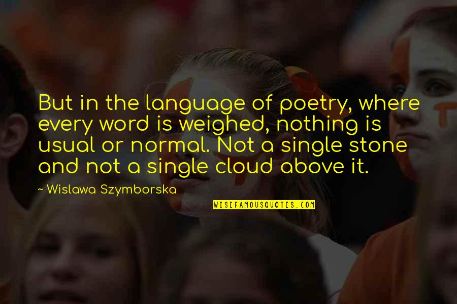 Normal Quotes By Wislawa Szymborska: But in the language of poetry, where every