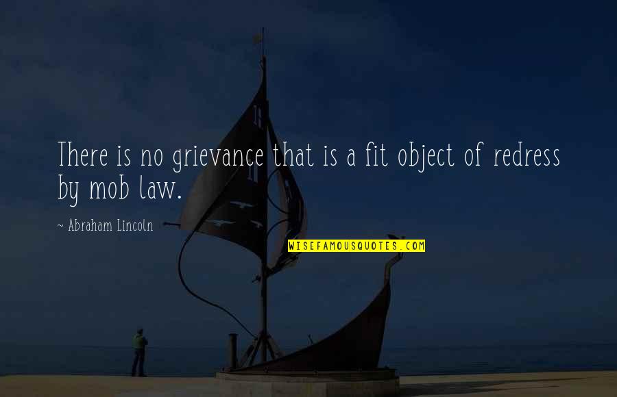 Normalcies Quotes By Abraham Lincoln: There is no grievance that is a fit