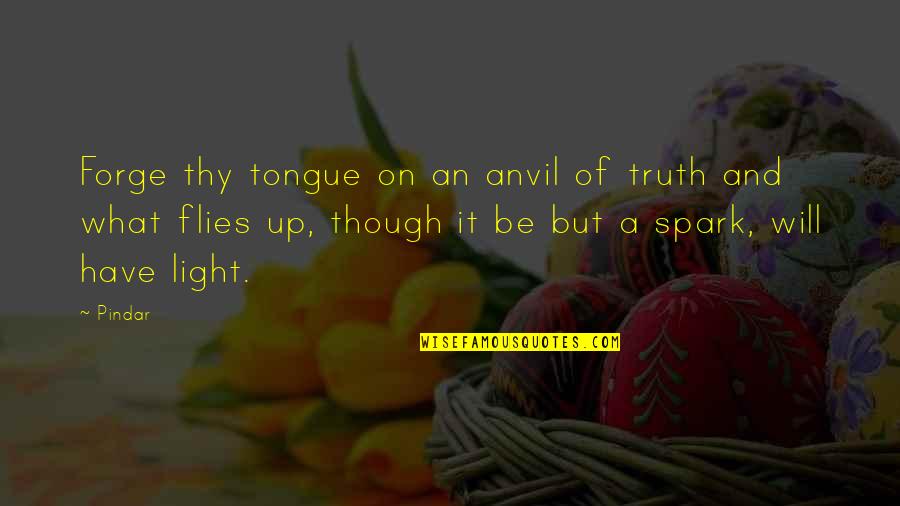 Normalcies Quotes By Pindar: Forge thy tongue on an anvil of truth
