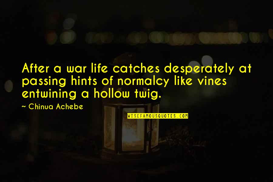 Normalcy Of Life Quotes By Chinua Achebe: After a war life catches desperately at passing
