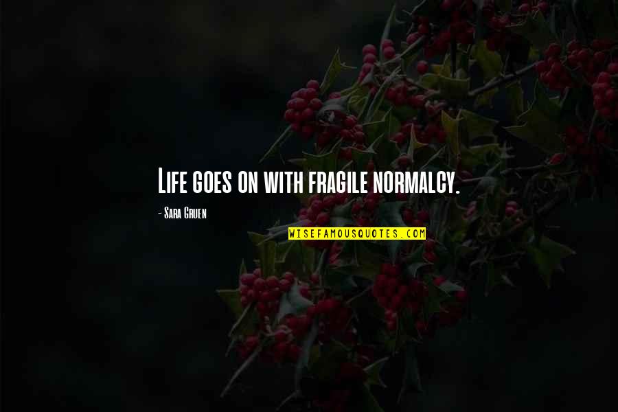 Normalcy Of Life Quotes By Sara Gruen: Life goes on with fragile normalcy.