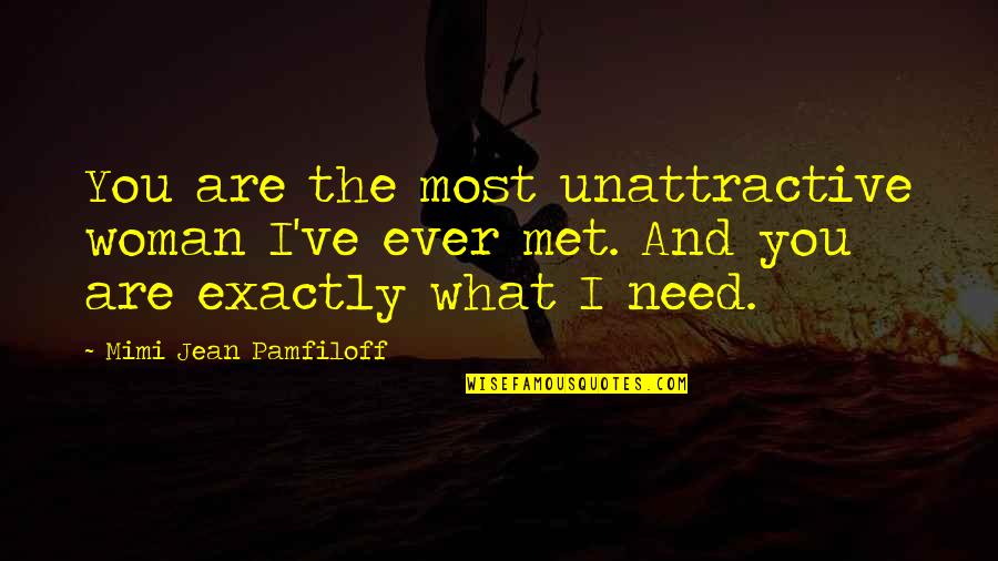 Normalcy Quote Quotes By Mimi Jean Pamfiloff: You are the most unattractive woman I've ever