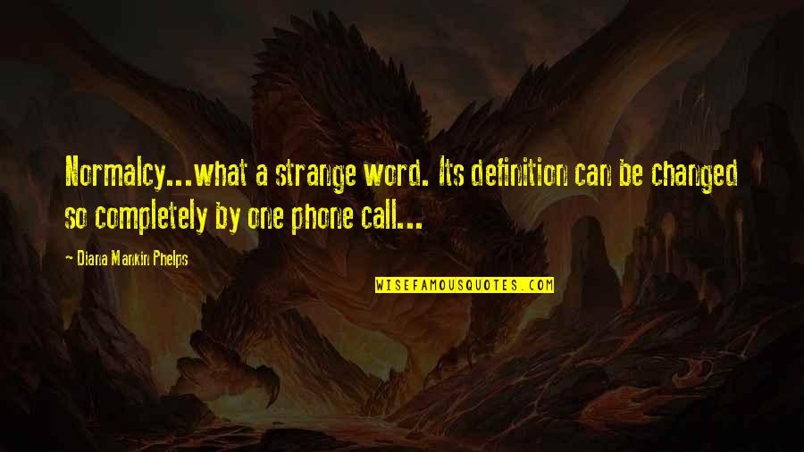 Normalcy Quotes By Diana Mankin Phelps: Normalcy...what a strange word. Its definition can be
