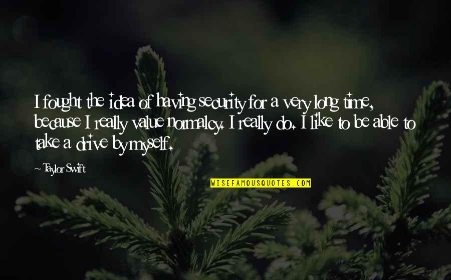 Normalcy Quotes By Taylor Swift: I fought the idea of having security for