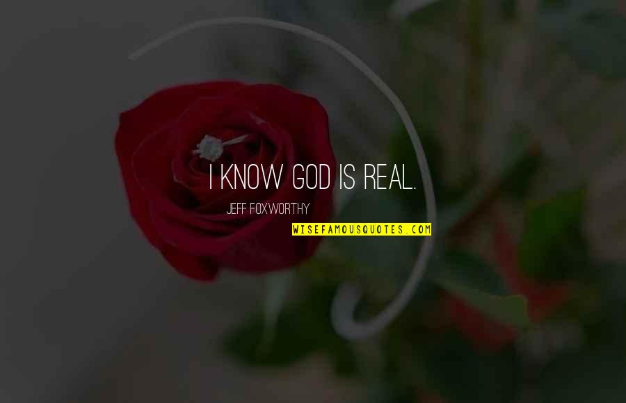 Normalen Krvni Quotes By Jeff Foxworthy: I know God is real.
