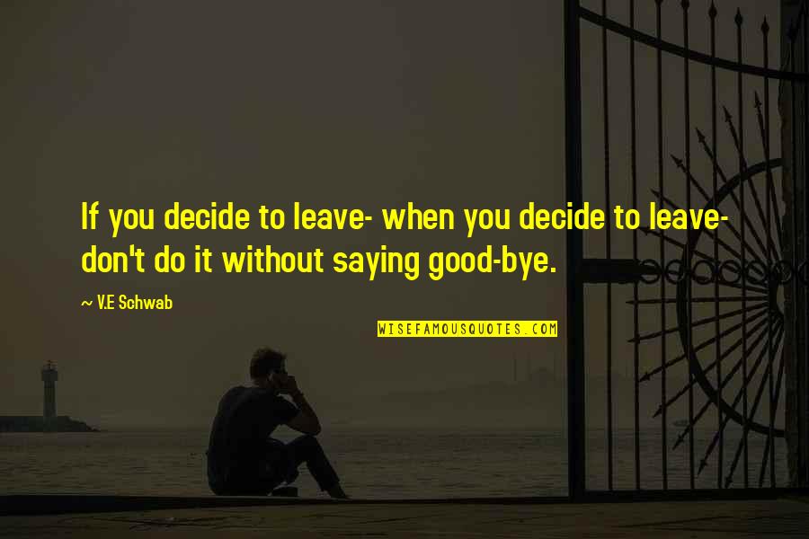 Normales Koerpergewicht Quotes By V.E Schwab: If you decide to leave- when you decide