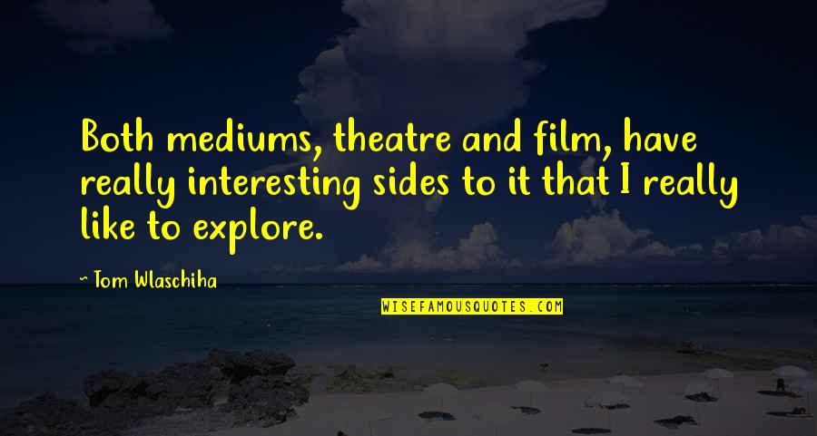 Normalidad Quotes By Tom Wlaschiha: Both mediums, theatre and film, have really interesting