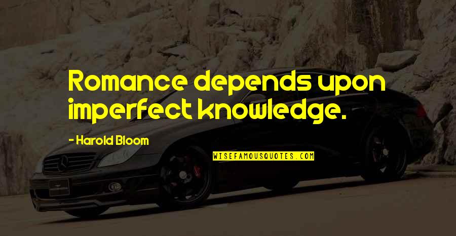 Normalidad Y Quotes By Harold Bloom: Romance depends upon imperfect knowledge. Normalidad Y Quotes By Harold Bloom: Romance depends upon imperfect knowledge.