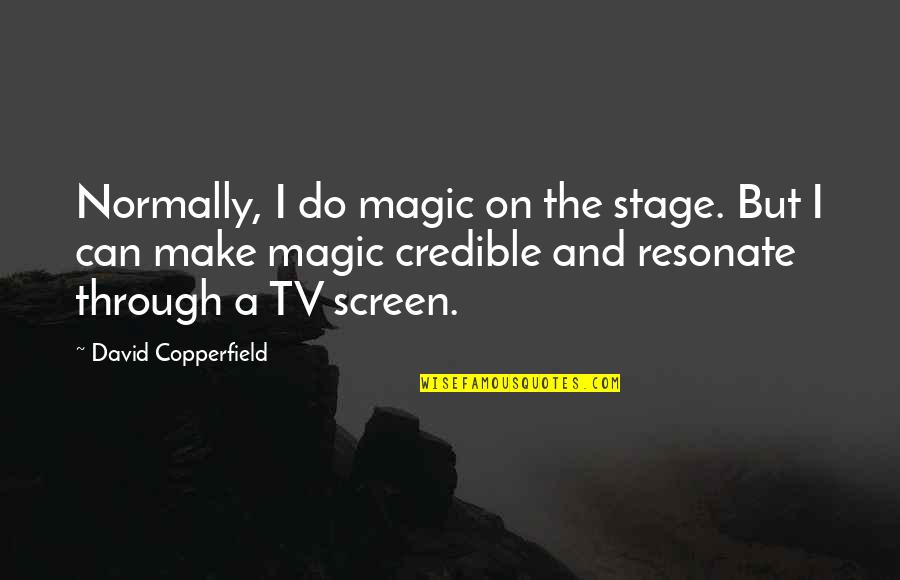 Normally Quotes By David Copperfield: Normally, I do magic on the stage. But