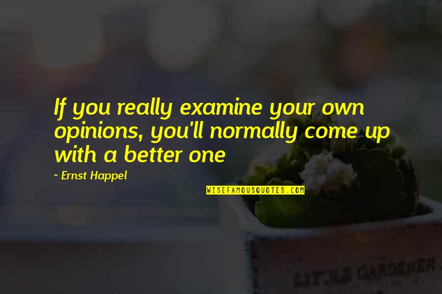 Normally Quotes By Ernst Happel: If you really examine your own opinions, you'll