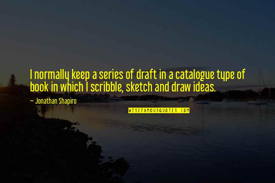 Normally Quotes By Jonathan Shapiro: I normally keep a series of draft in