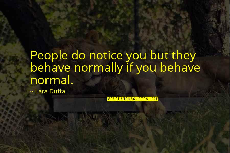 Normally Quotes By Lara Dutta: People do notice you but they behave normally