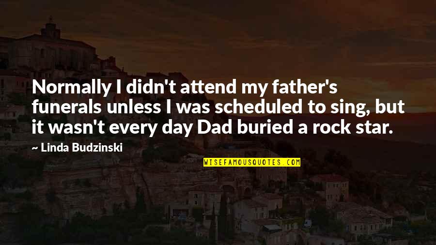 Normally Quotes By Linda Budzinski: Normally I didn't attend my father's funerals unless