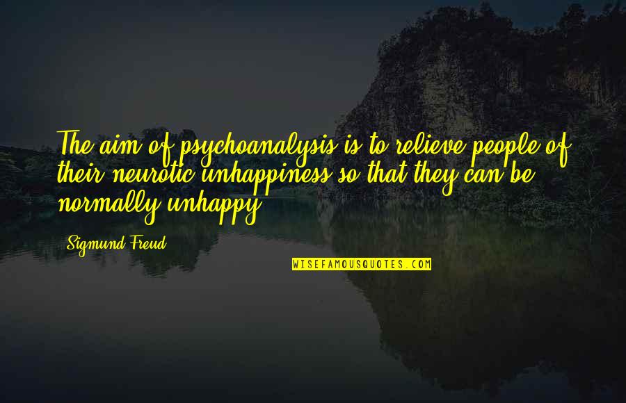 Normally Quotes By Sigmund Freud: The aim of psychoanalysis is to relieve people