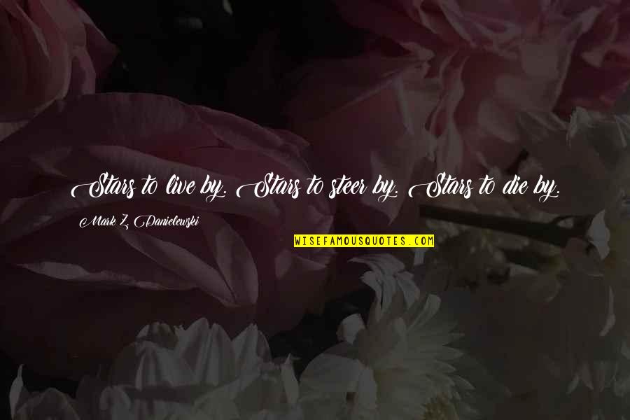 Normalna Distribucija Quotes By Mark Z. Danielewski: Stars to live by. Stars to steer by. Normalna Distribucija Quotes By Mark Z. Danielewski: Stars to live by. Stars to steer by.