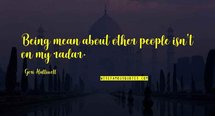 Normalna Tjelesna Quotes By Geri Halliwell: Being mean about other people isn't on my Normalna Tjelesna Quotes By Geri Halliwell: Being mean about other people isn't on my
