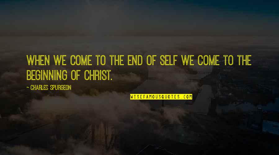 Normalno Ubrzanje Quotes By Charles Spurgeon: When we come to the end of self Normalno Ubrzanje Quotes By Charles Spurgeon: When we come to the end of self