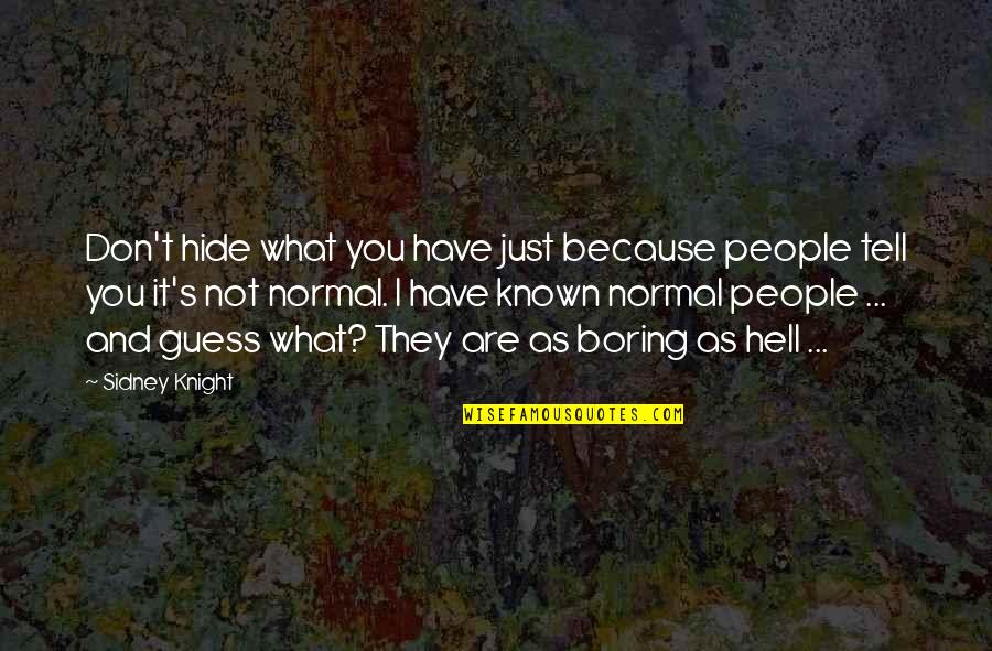 Normal's Boring Quotes By Sidney Knight: Don't hide what you have just because people