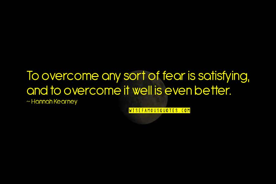 Normalt Blodtryck Quotes By Hannah Kearney: To overcome any sort of fear is satisfying,
