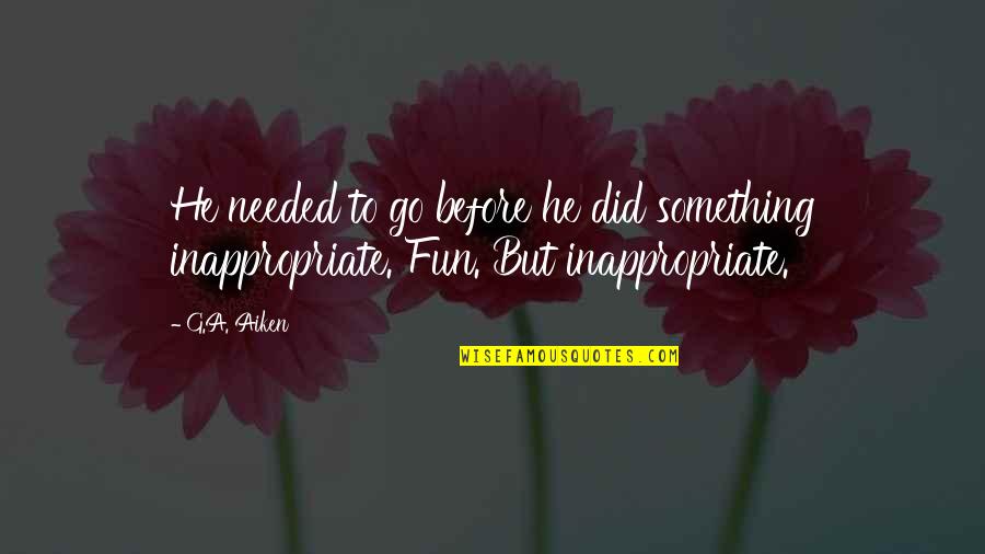 Norman Arbuthnot Quotes By G.A. Aiken: He needed to go before he did something