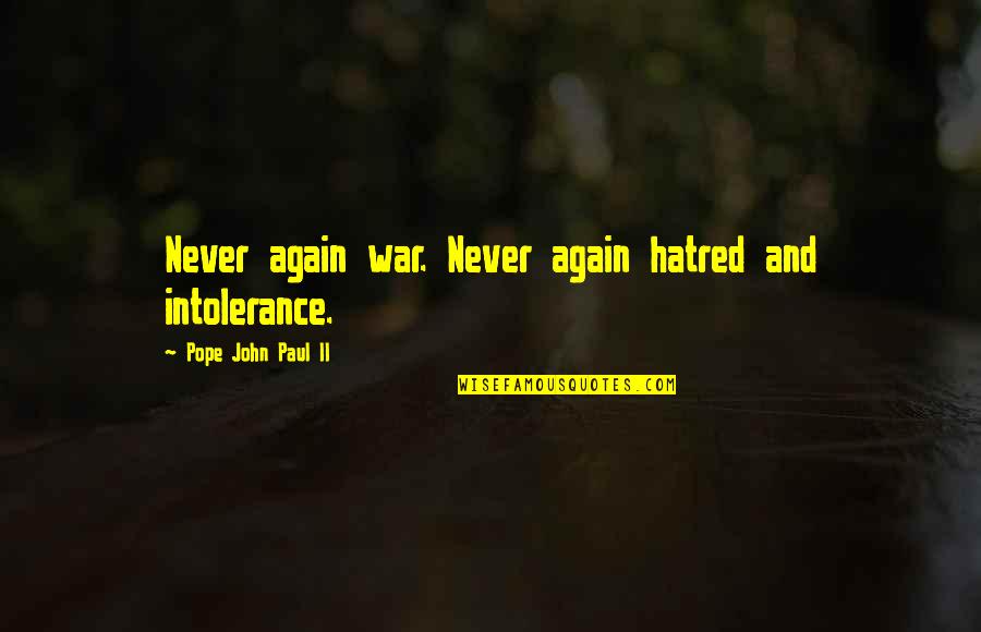 Norman Bates Movie Quotes By Pope John Paul II: Never again war. Never again hatred and intolerance. Norman Bates Movie Quotes By Pope John Paul II: Never again war. Never again hatred and intolerance.