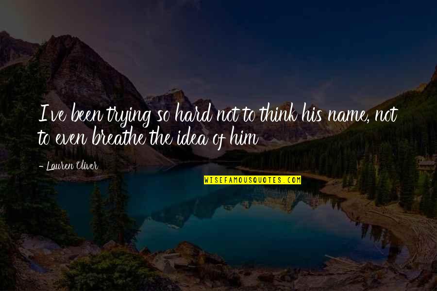 Norman Bates Quote Quotes By Lauren Oliver: I've been trying so hard not to think