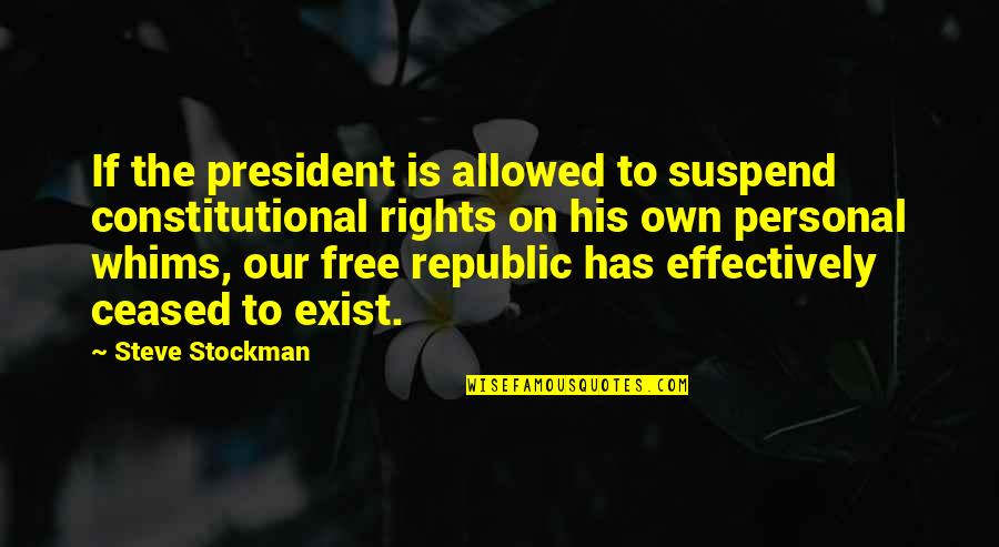 Norman Bethune Quotes By Steve Stockman: If the president is allowed to suspend constitutional