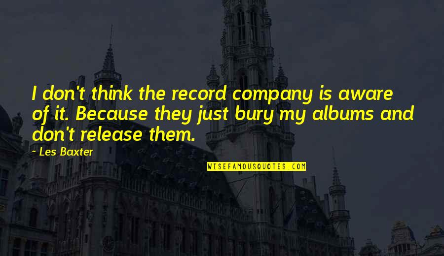 Norman Bowker The Things They Carried Quotes By Les Baxter: I don't think the record company is aware Norman Bowker The Things They Carried Quotes By Les Baxter: I don't think the record company is aware