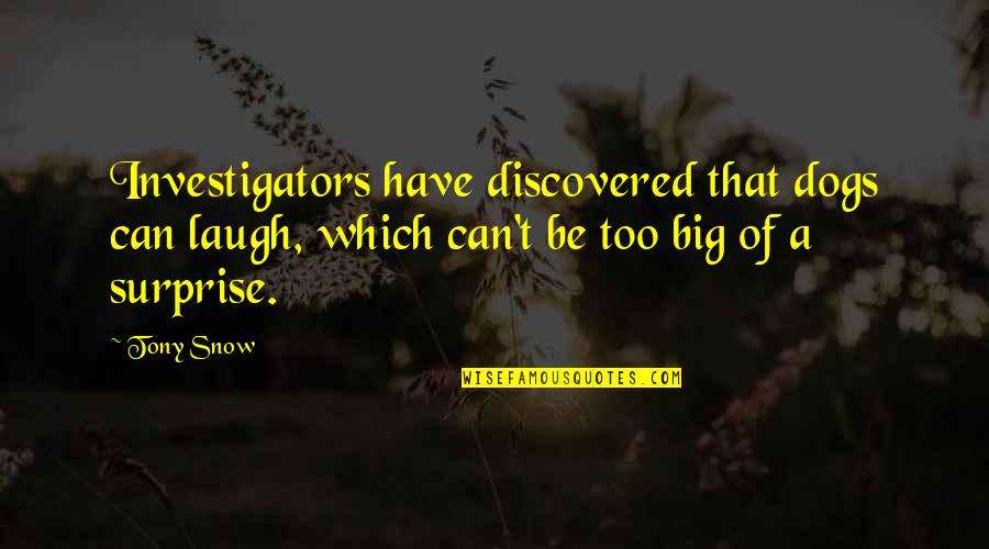 Norman Bowker The Things They Carried Quotes By Tony Snow: Investigators have discovered that dogs can laugh, which Norman Bowker The Things They Carried Quotes By Tony Snow: Investigators have discovered that dogs can laugh, which