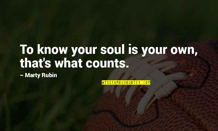 Norman Bowker Tttc Quotes By Marty Rubin: To know your soul is your own, that's Norman Bowker Tttc Quotes By Marty Rubin: To know your soul is your own, that's