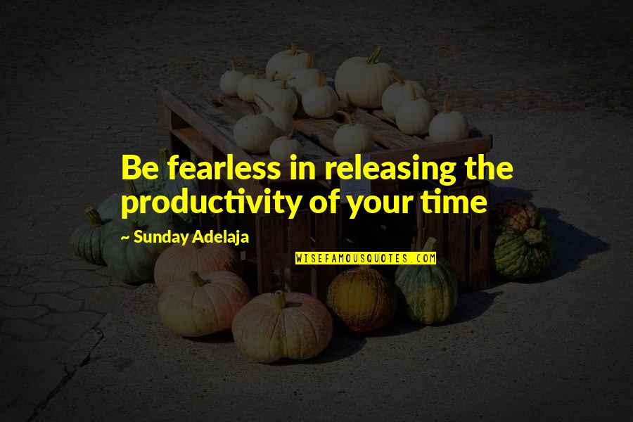 Norman Bowker Tttc Quotes By Sunday Adelaja: Be fearless in releasing the productivity of your Norman Bowker Tttc Quotes By Sunday Adelaja: Be fearless in releasing the productivity of your