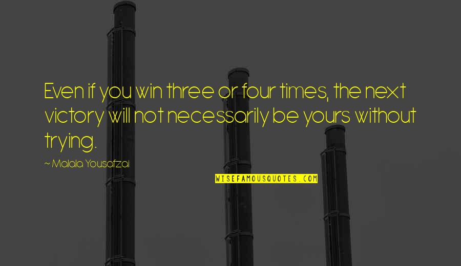 Norman Cota Quotes By Malala Yousafzai: Even if you win three or four times, Norman Cota Quotes By Malala Yousafzai: Even if you win three or four times,