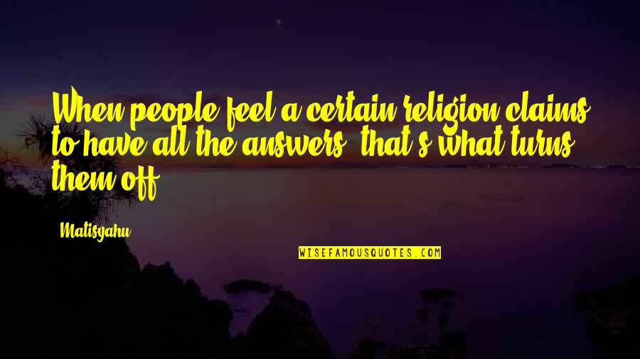 Norman Cota Quotes By Matisyahu: When people feel a certain religion claims to Norman Cota Quotes By Matisyahu: When people feel a certain religion claims to