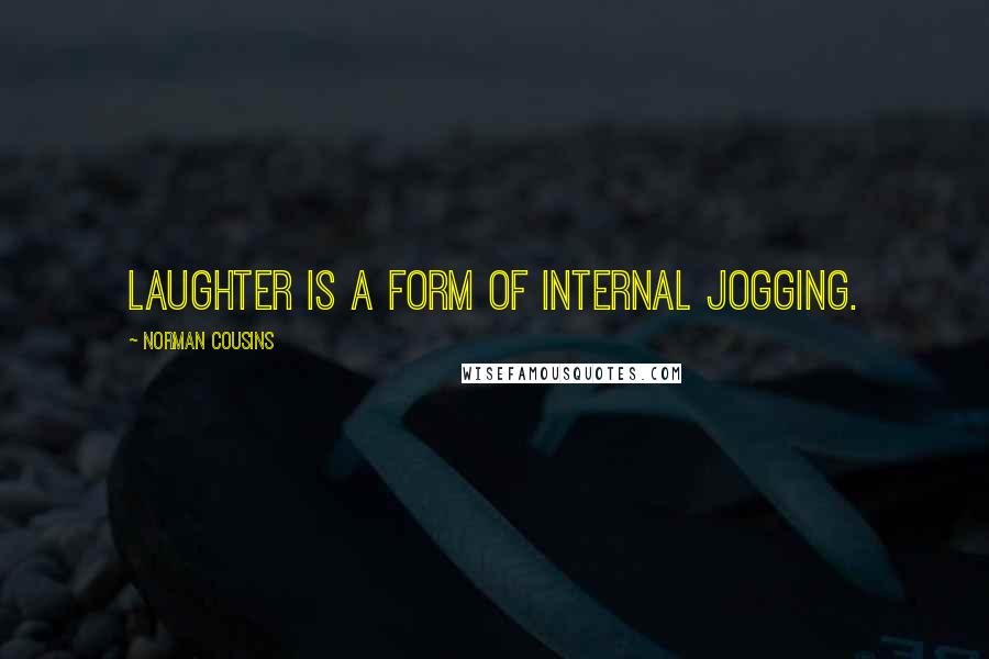 Norman Cousins quotes: Laughter is a form of internal jogging.