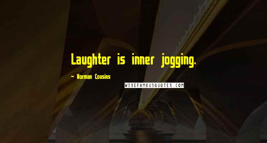 Norman Cousins quotes: Laughter is inner jogging.