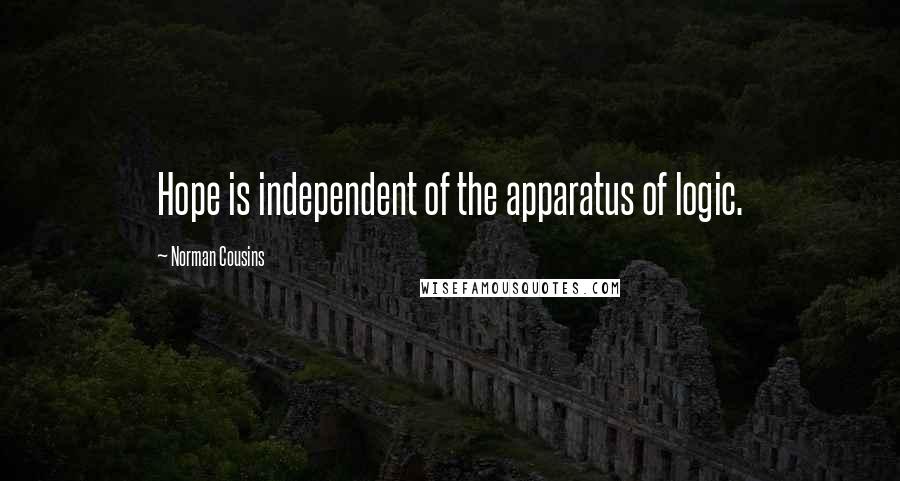 Norman Cousins quotes: Hope is independent of the apparatus of logic.