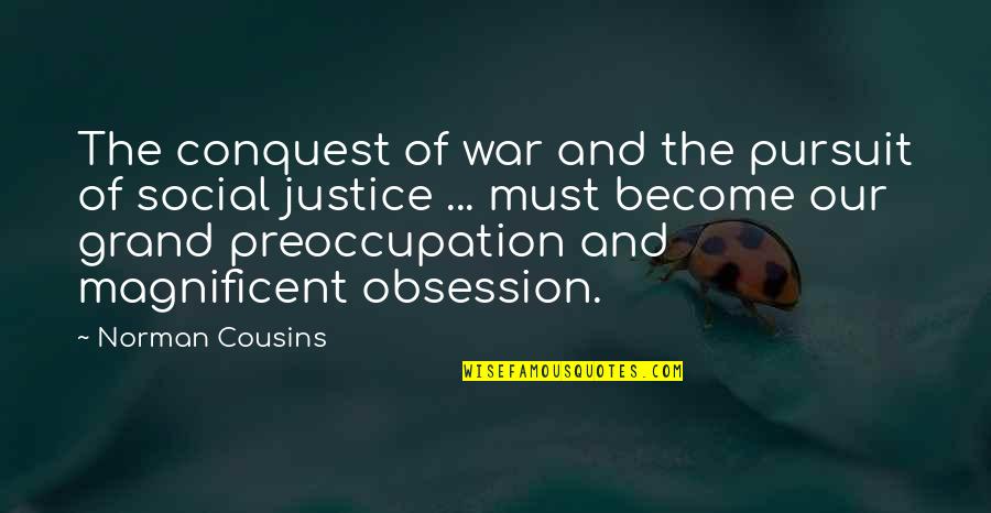 Norman Cousins Quotes By Norman Cousins: The conquest of war and the pursuit of