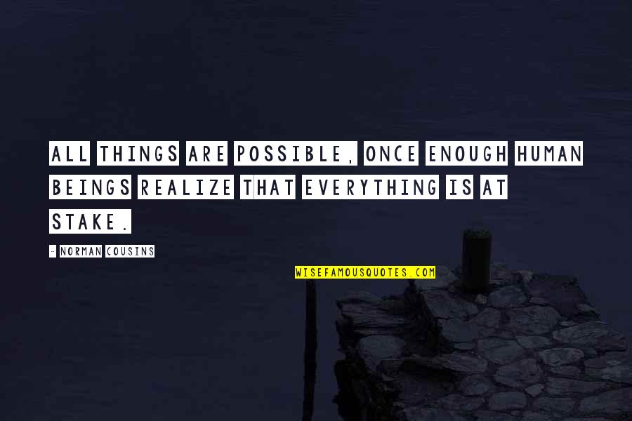 Norman Cousins Quotes By Norman Cousins: All things are possible, once enough human beings