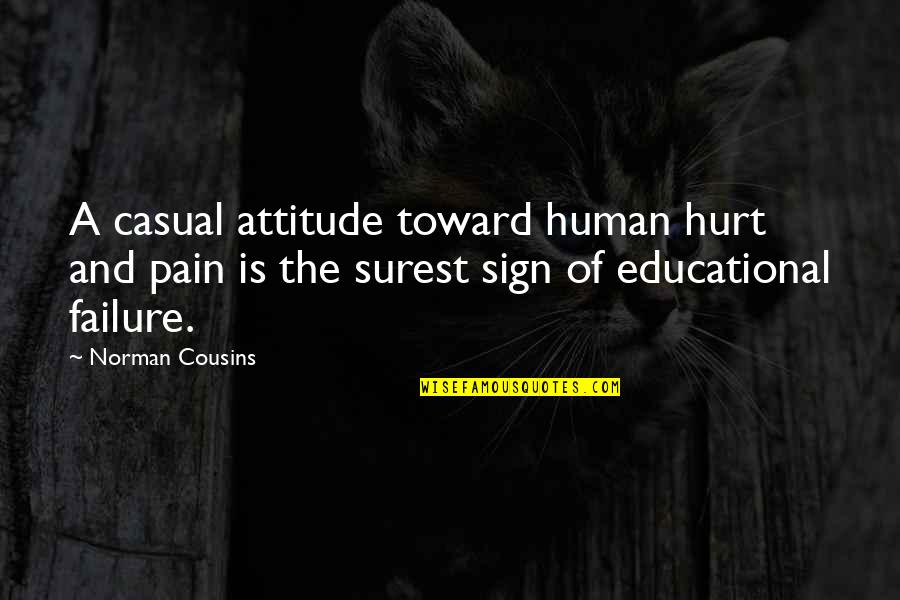 Norman Cousins Quotes By Norman Cousins: A casual attitude toward human hurt and pain