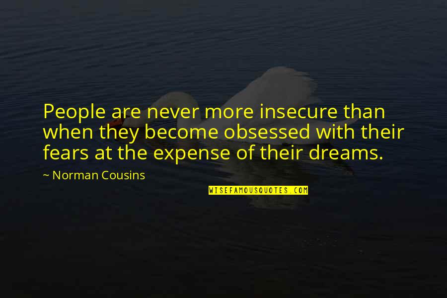 Norman Cousins Quotes By Norman Cousins: People are never more insecure than when they