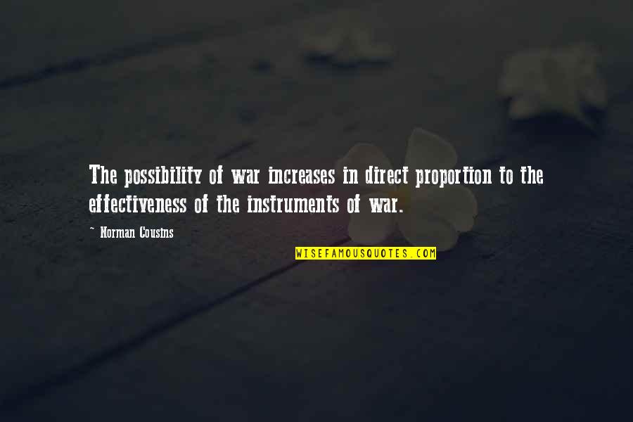 Norman Cousins Quotes By Norman Cousins: The possibility of war increases in direct proportion
