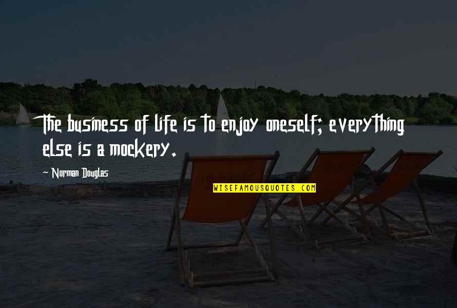 Norman Douglas Quotes By Norman Douglas: The business of life is to enjoy oneself;