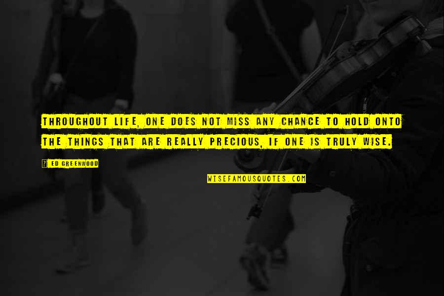 Norman Freeman Quotes By Ed Greenwood: Throughout life, one does not miss any chance Norman Freeman Quotes By Ed Greenwood: Throughout life, one does not miss any chance
