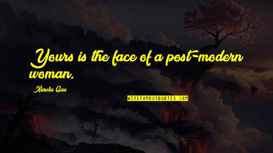 Norman Freeman Quotes By Xiaolu Guo: Yours is the face of a post-modern woman. Norman Freeman Quotes By Xiaolu Guo: Yours is the face of a post-modern woman.