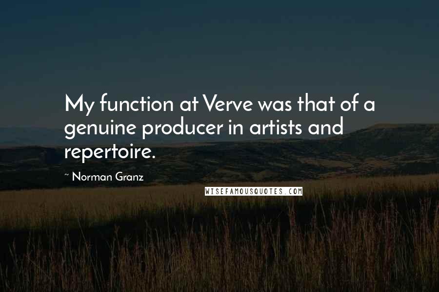 Norman Granz quotes: My function at Verve was that of a genuine producer in artists and repertoire.