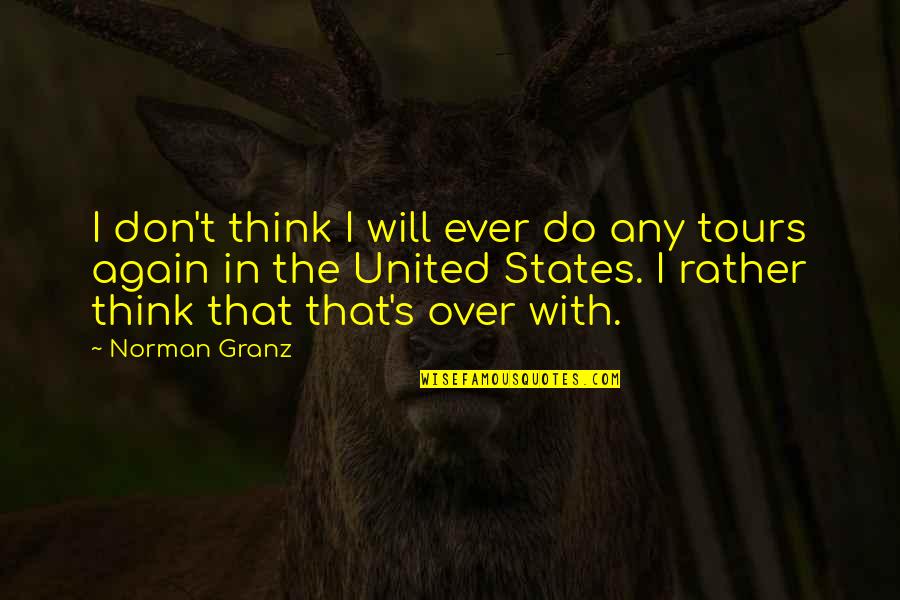 Norman Granz Quotes By Norman Granz: I don't think I will ever do any