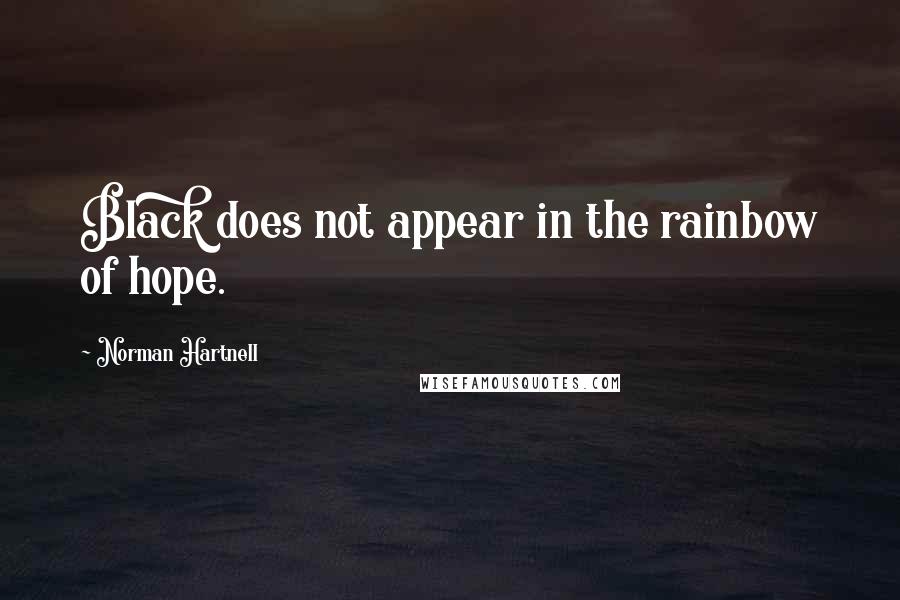 Norman Hartnell quotes: Black does not appear in the rainbow of hope.