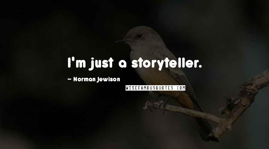 Norman Jewison quotes: I'm just a storyteller.